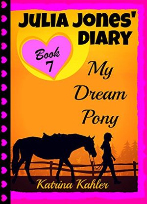 Cover Art for B00HATNDDU, JULIA JONES' DIARY - My Dream Pony: Diary of a Girl Who Loves Horses - Perfect for girls aged 9-12 by Katrina Kahler