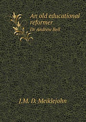 Cover Art for 9785518584426, An Old Educational Reformer Dr Andrew Bell by J.m. D. Meiklejohn