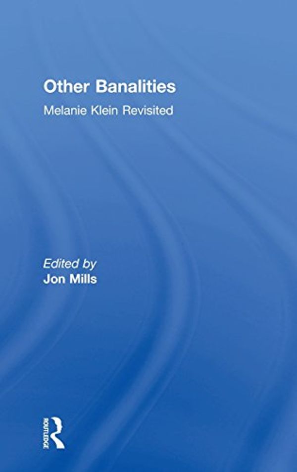 Cover Art for 9781583917503, Other Banalities: Melanie Klein Revisited by Jon Mills