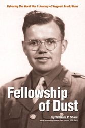 Cover Art for 9780615164250, Fellowship Of Dust: Retracing the WWII Journey of Sergeant Frank Shaw by William P. Shaw
