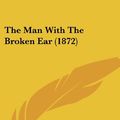 Cover Art for 9781104498863, The Man with the Broken Ear (1872) by Unknown