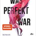Cover Art for B07XKF313Z, Was perfekt war: Roman | Die deutsche Ausgabe von ›All Your Perfects‹ (dtv bold) (German Edition) by Colleen Hoover