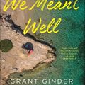 Cover Art for 9781250143143, Honestly, We Meant Well by Grant Ginder