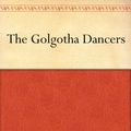 Cover Art for B004TS1I0U, The Golgotha Dancers by Manly Wade Wellman