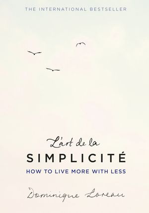 Cover Art for 9781409163855, L'art de la Simplicite (The English Edition): How to Live More With Less by Dominique Loreau