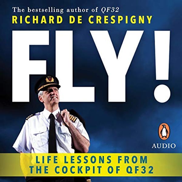 Cover Art for B07GL2R6YW, Fly!: Life Lessons from the Cockpit of QF32 by Richard De Crespigny