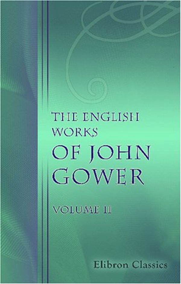 Cover Art for 9780543847102, The English Works of John Gower: Volume 2 by John Gower