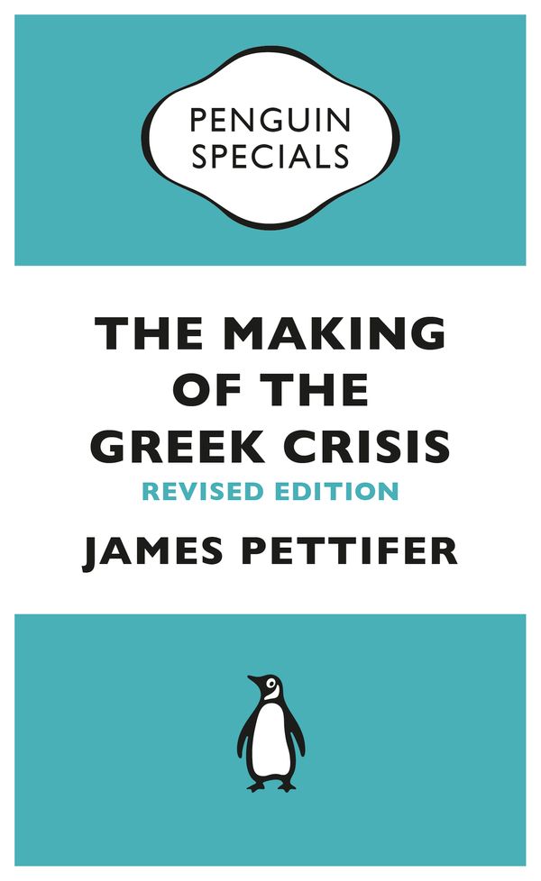 Cover Art for 9780241963227, The Making of the Greek Crisis (Penguin Specials) by James Pettifer