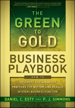 Cover Art for 9781118010891, The Green to Gold Business Playbook: How to Implement Sustainability Practices for Bottom-Line Results in Every Business Function by Daniel C. Esty, P.j. Simmons