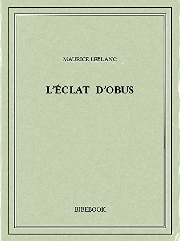 Cover Art for B00ZQ534N4, L'éclat d'obus by Maurice Leblanc