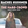 Cover Art for 9781982173005, The Hard Crowd: Essays 2000-2020 by Rachel Kushner