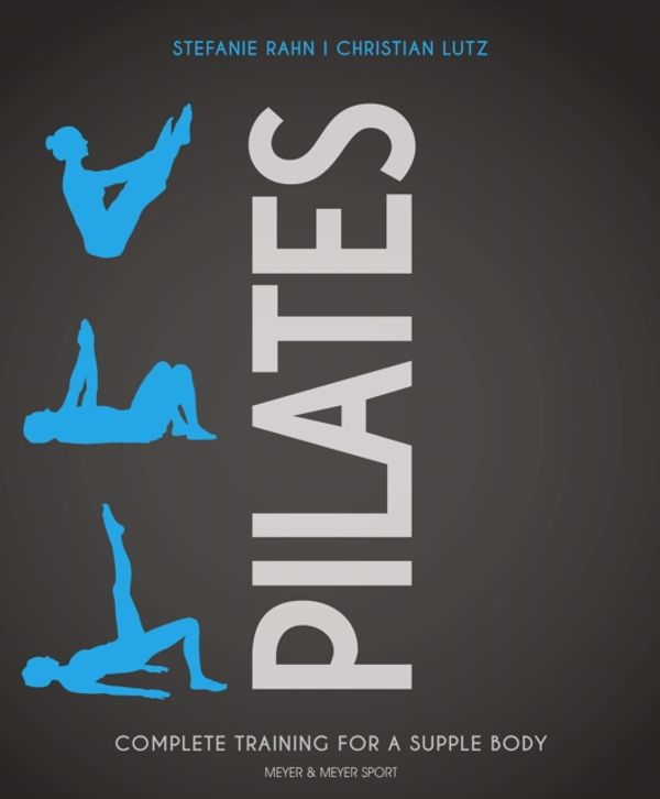 Cover Art for 9781782551867, Pilates: Complete Training for a Supple Body by Stefanie Rahn, Christian Lutz