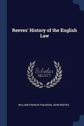 Cover Art for 9781376561913, Reeves' History of the English Law by William Francis Finlason,John Reeves