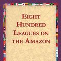 Cover Art for 9781421822594, Eight Hundred Leagues on the Amazon by Jules Verne