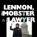 Cover Art for 9781942531425, Lennon, the Mobster & the Lawyer: The Untold Story by Jay Bergen