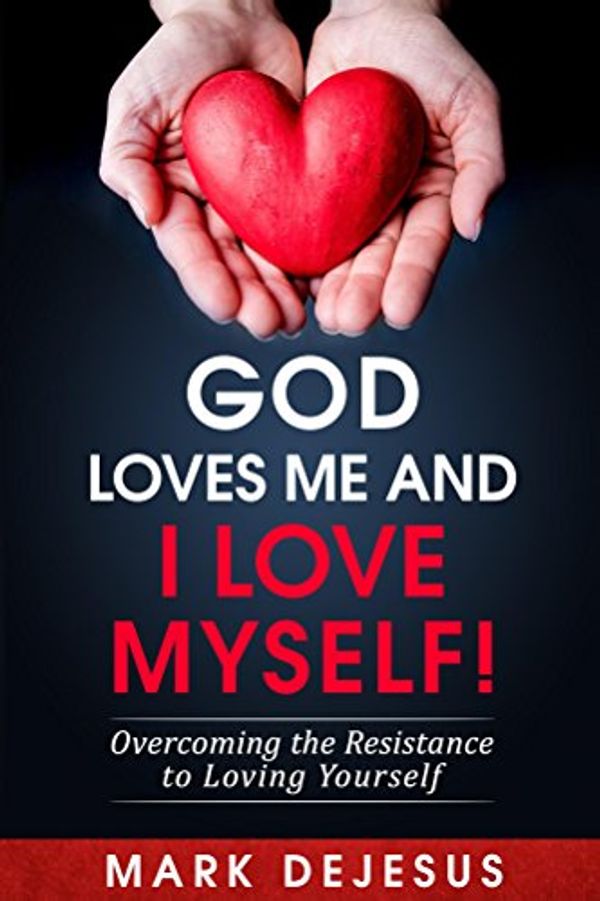 Cover Art for B01N3RSL8P, God Loves Me and I Love Myself!: Overcoming the Resistance to Loving Yourself by Mark DeJesus