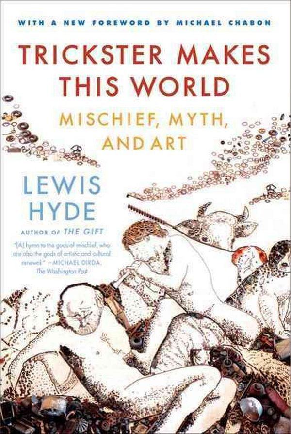 Cover Art for 9780374532550, Trickster Makes This World: Mischief, Myth, and Art by Lewis Hyde