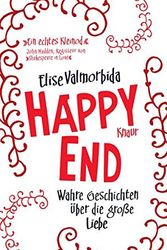 Cover Art for 9783426654590, Happy End: Wahre Geschichten über die große Liebe by Elise Valmorbida
