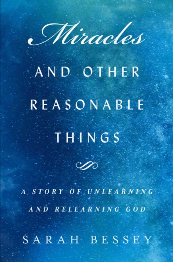 Cover Art for 9780232534184, Miracles and Other Reasonable Things by Sarah Bessey