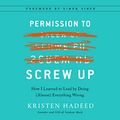 Cover Art for B0753MCBCW, Permission to Screw Up: How I Learned to Lead by Doing (Almost) Everything Wrong by Kristen Hadeed, Simon Sinek-Foreword