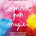 Cover Art for 9782253087502, Comme par magie : Vivre sa créativité sans la craindre by Elizabeth Gilbert