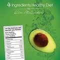 Cover Art for B015ND2AMO, 4 Ingredients Healthy Diet by Kim McCosker