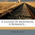 Cover Art for 9781278776705, A Legend of Montrose by Sir Walter Scott