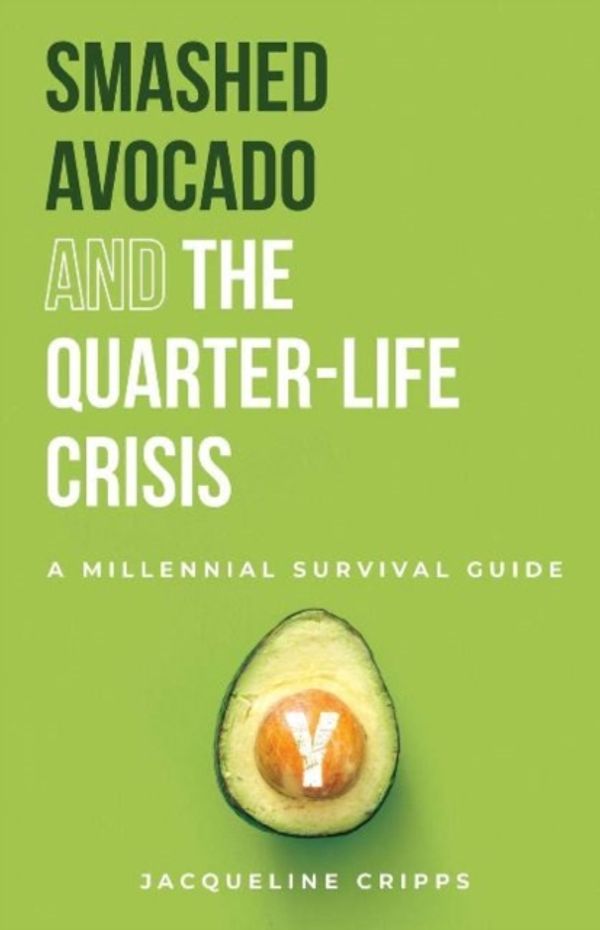 Cover Art for 9780648564508, Smashed Avocado and the Quarter-Life Crisis: A Millennial Survival Guide (1) by Jacqueline Cripps