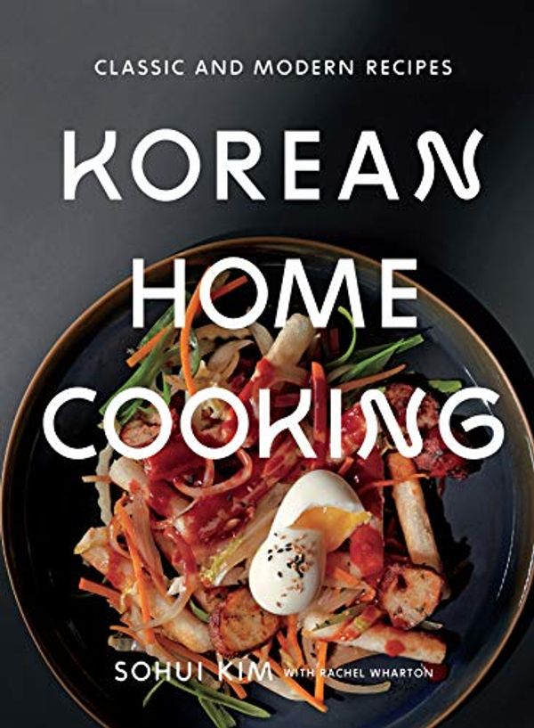 Cover Art for B07BTC9BHN, Korean Home Cooking: Classic and Modern Recipes by Sohui Kim, Rachel Wharton