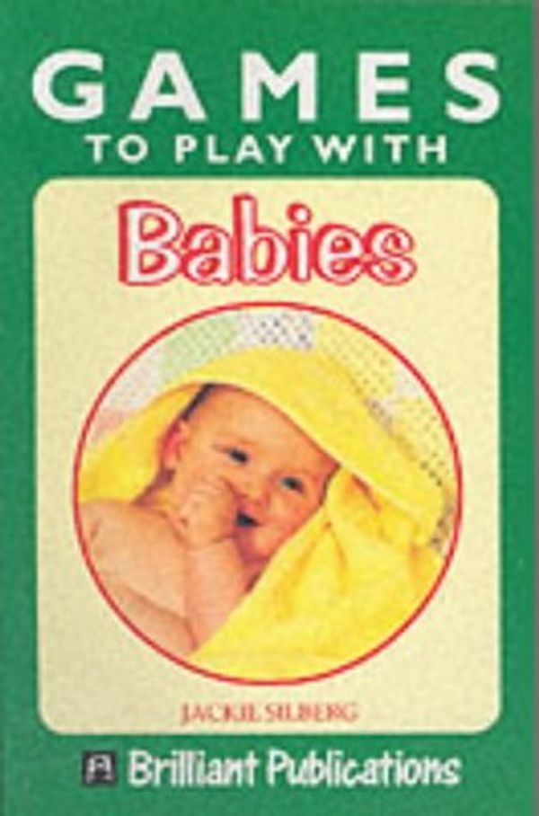 Cover Art for 9781897675540, Games to Play with Babies (Games to Play) by Jackie Silberg