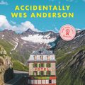 Cover Art for 9780316492737, Accidentally Wes Anderson by Wally Koval