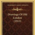 Cover Art for 9781168792525, Drawings of Old London (1913) by Philip Norman