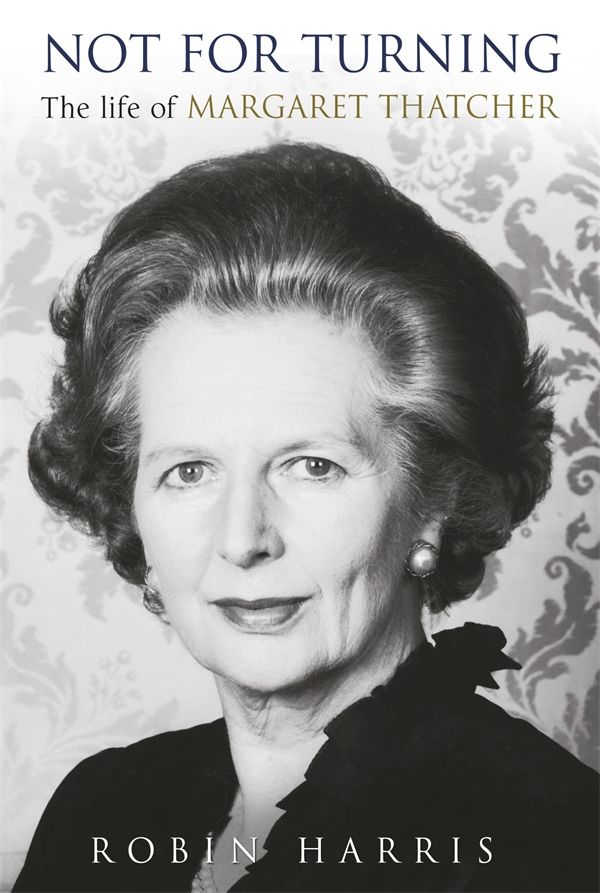 Cover Art for 9780593072868, Not for Turning: The Life of Margaret Thatcher by Robin Harris