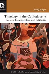 Cover Art for B09RQ1S6QV, Theology in the Capitalocene: Ecology, Identity, Class, and Solidarity (Dispatches) by Rieger, Joerg