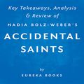 Cover Art for B0189TZ2KG, Accidental Saints: Finding God in All the Wrong People, by Nadia Bolz-Weber: Key Takeaways, Analysis & Review by Eureka Books