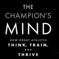 Cover Art for 9781623365622, The Champion's Mind: How Great Athletes Think, Train, and Thrive by Jim Afremow