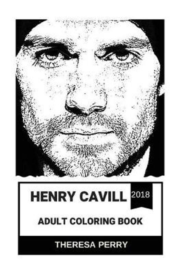 Cover Art for 9781723347962, Henry Cavill Adult Coloring Book: Superman from DC Universe and Mission Impossible Star, Cute and Handsome Model and Inspiring Actor Inspired Adult Coloring Book (Henry Cavill Books) by Theresa Perry