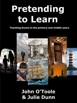 Cover Art for B087YY6PFX, PRETENDING TO LEARN: Teaching drama in the primary and middle years by O'Toole ,. John, Julie Dunn