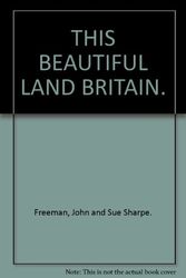 Cover Art for 9781858410128, BRITAIN: THIS BEAUTIFUL LAND. by John and Sue Sharpe. Freeman