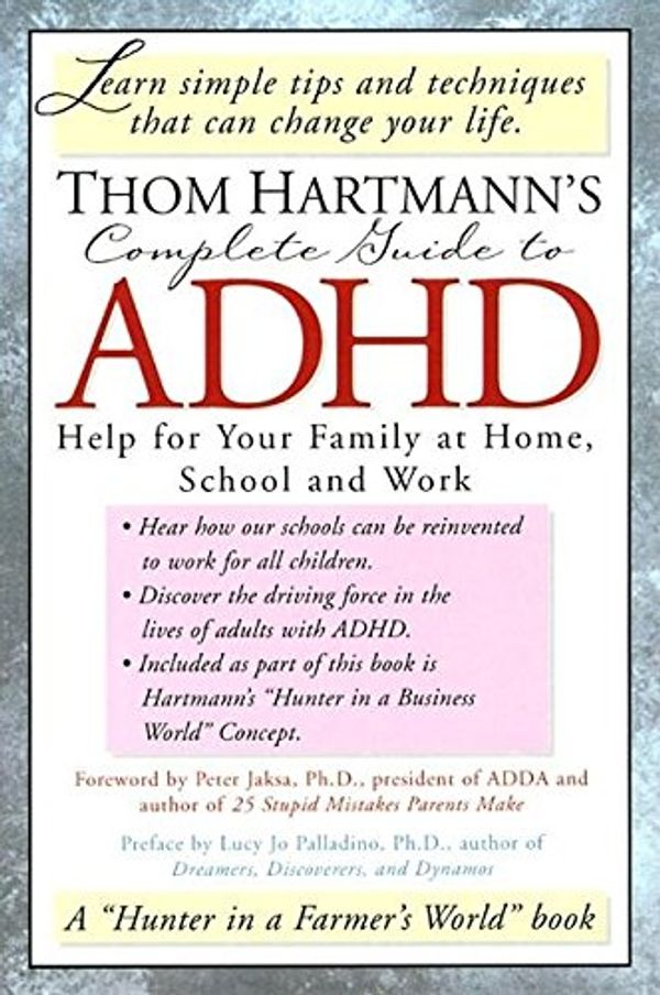 Cover Art for 9781887424523, Thom Hartmann's Complete Guide to ADHD: Help for Your Family at Home, School and Work by Thom Hartmann
