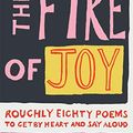 Cover Art for B086VJHVDV, The Fire of Joy: Roughly 80 Poems to Get by Heart and Say Aloud by Clive James