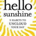 Cover Art for 9781502421111, Hello, Sunshine: 5 Habits to UNCLOUD Your Day: 1 (Stress Management) by Alice Faye Duncan