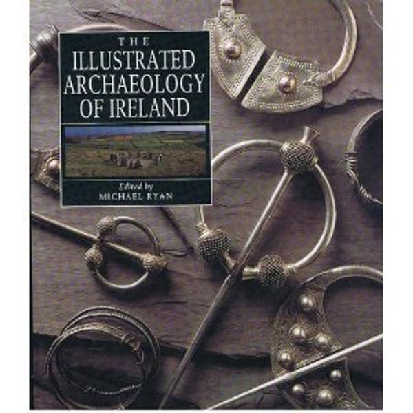 Cover Art for 9780946172252, The Illustrated Archaeology of Ireland by Michael Ryan