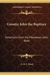 Cover Art for 9781162562728, Gnostic John the Baptizer by G R S Mead