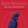 Cover Art for 9781740512060, Death Sentence: The Decay of Public Language by Don Watson