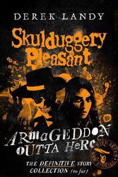 Cover Art for 9780008585778, Armageddon Outta Here – The World of Skulduggery Pleasant (Skulduggery Pleasant) by Derek Landy