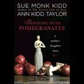 Cover Art for B002OFDGQ4, Traveling with Pomegranates: A Mother-Daughter Story by Sue Monk Kidd