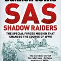 Cover Art for 9781787475199, SAS Shadow Raiders: The Ultra-Secret Mission that Changed the Course of WWII by Damien Lewis