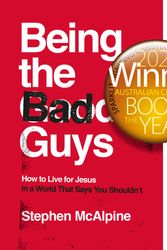 Cover Art for 9781784985981, Being the Bad Guys: How to Live for Jesus in a World That Says You Shouldn't by Stephen McAlpine