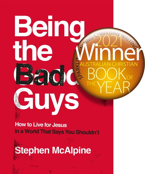 Cover Art for 9781784985981, Being the Bad Guys: How to Live for Jesus in a World That Says You Shouldn't by Stephen McAlpine